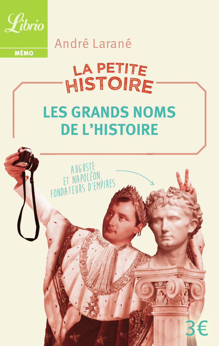 La Petite Histoire : Les Grands Noms de l'Histoire