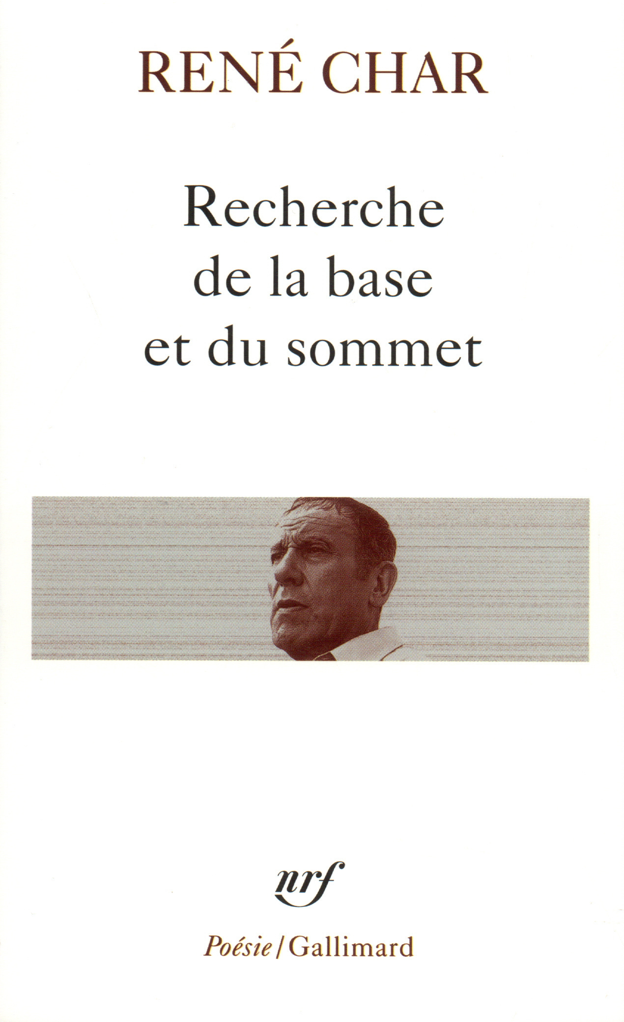 Char René. Recherche de la base et du sommet. NRF Poésie / Gallimard