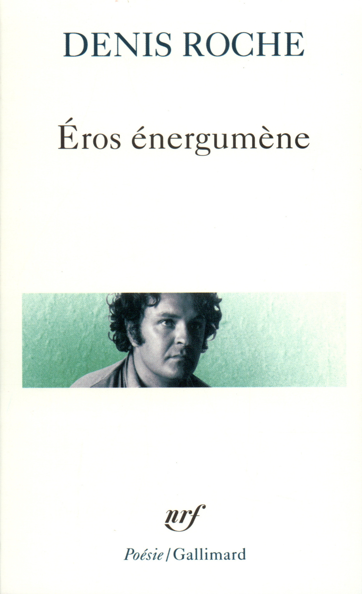 Éros énergumène suivi de Poème du 29 avril 62 de Denis Roche (1937-2015 ...