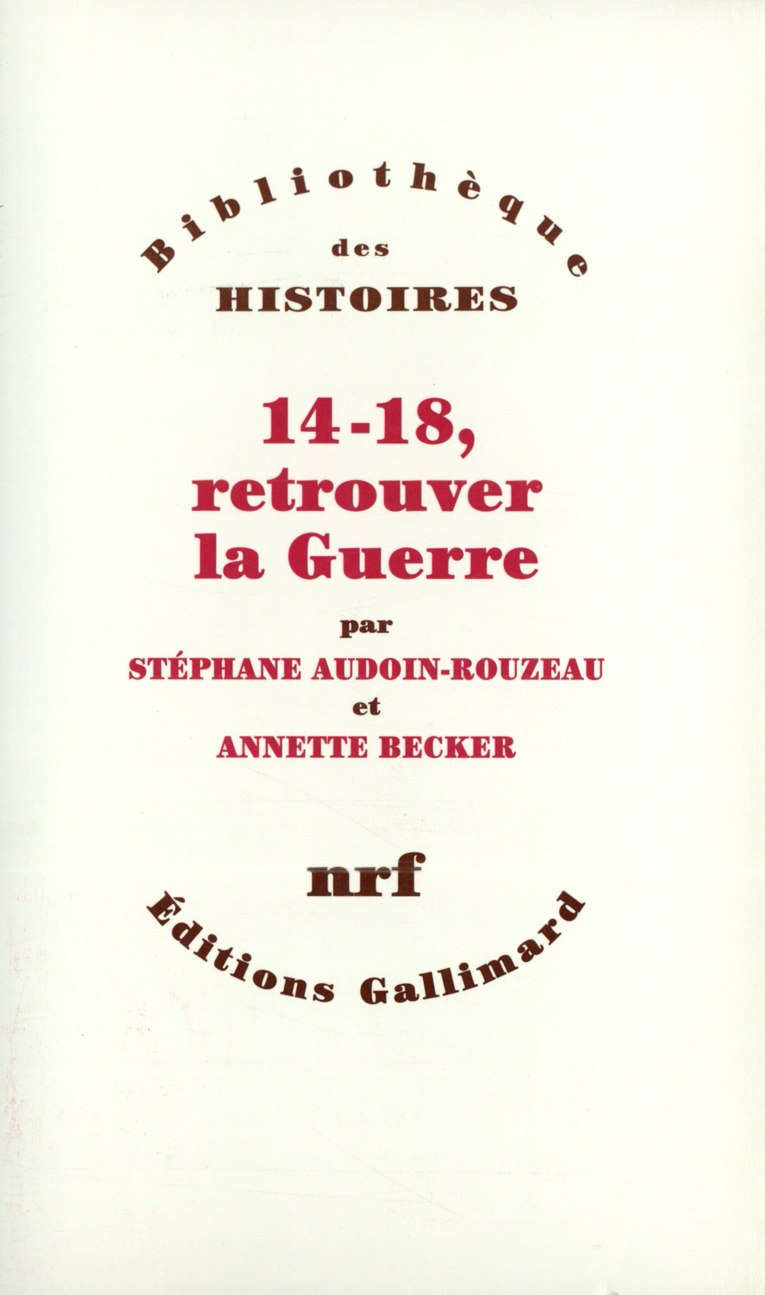 14-18, retrouver la Guerre de Annette Becker, Stéphane Audoin-Rouzeau ...